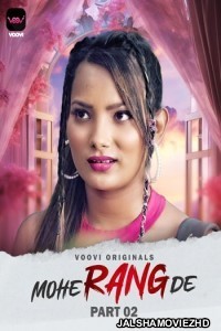 Mohe Rang De (2024) Part 2 Voovi Original